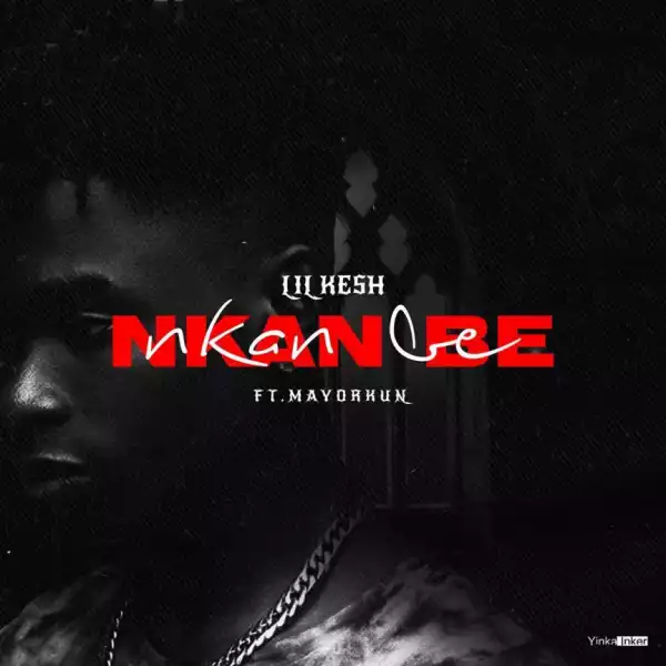 Lil Kesh - Nkan Be ft. Mayorkun (Prod. Rexxie)